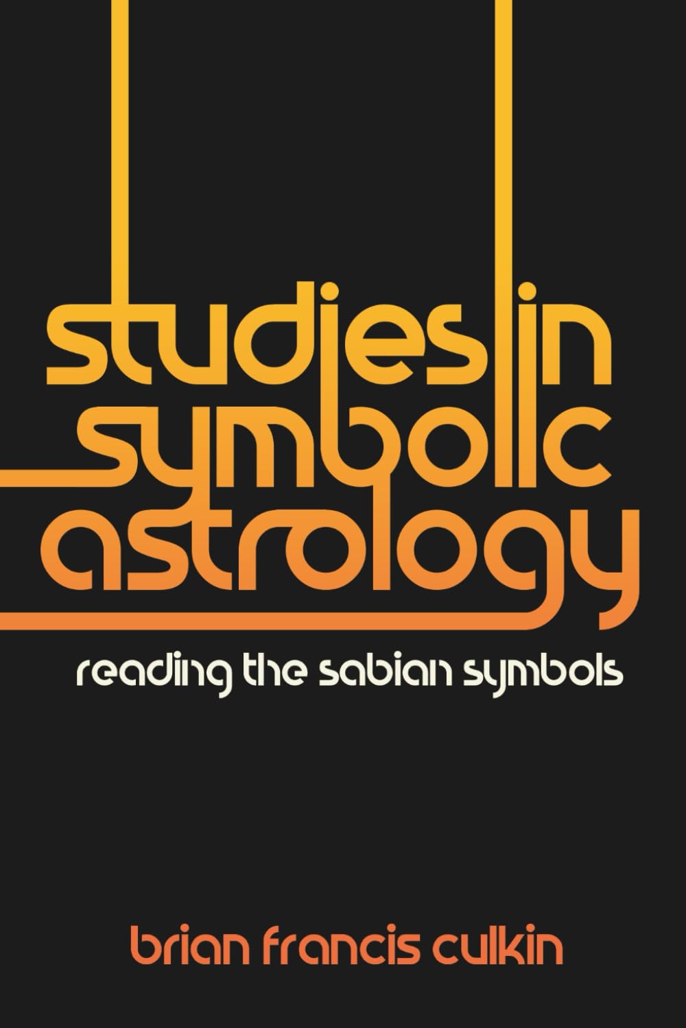 Studies in Symbolic Astrology: Reading the Sabian Symbols