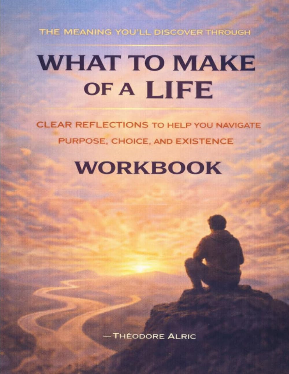 The Meaning You’ll Discover Through What to Make of a Life: Clear reflections to help you navigate purpose, choice, and existence