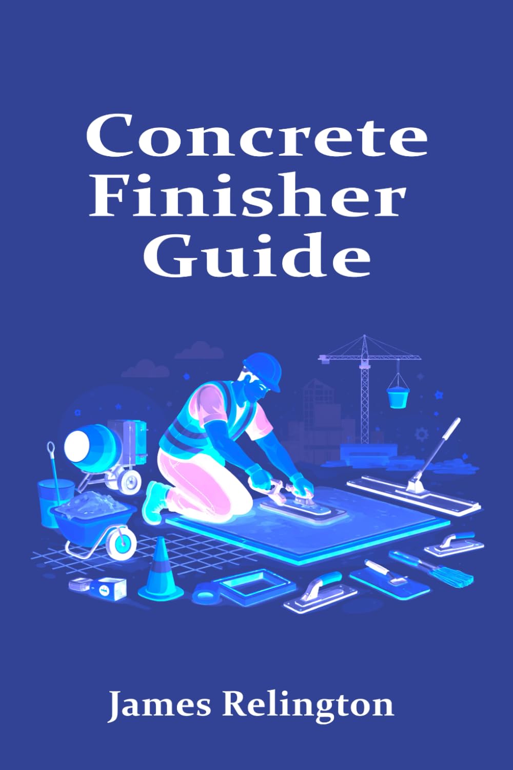 Concrete Finisher Guide: How to Start and Work Smarter on Site