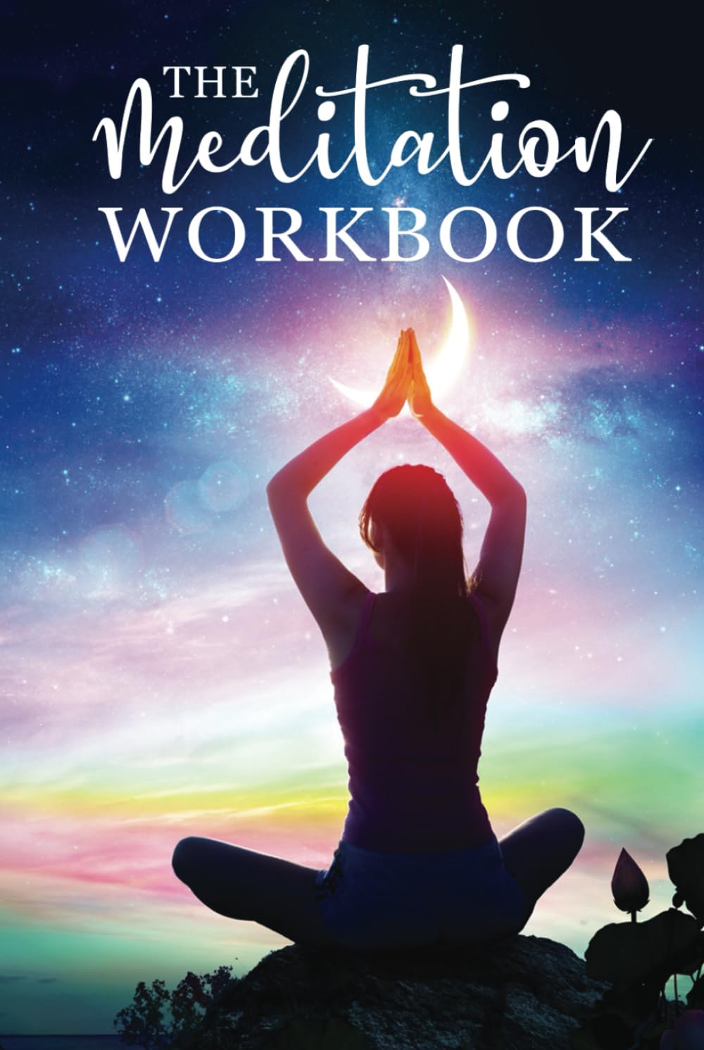 The Meditation Workbook: 160+ Meditation Techniques to Reduce Stress and Expand Your Mind (Yoga)
