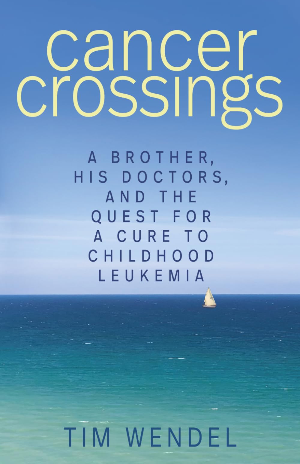 Cancer Crossings: A Brother, His Doctors, and the Quest for a Cure to Childhood Leukemia