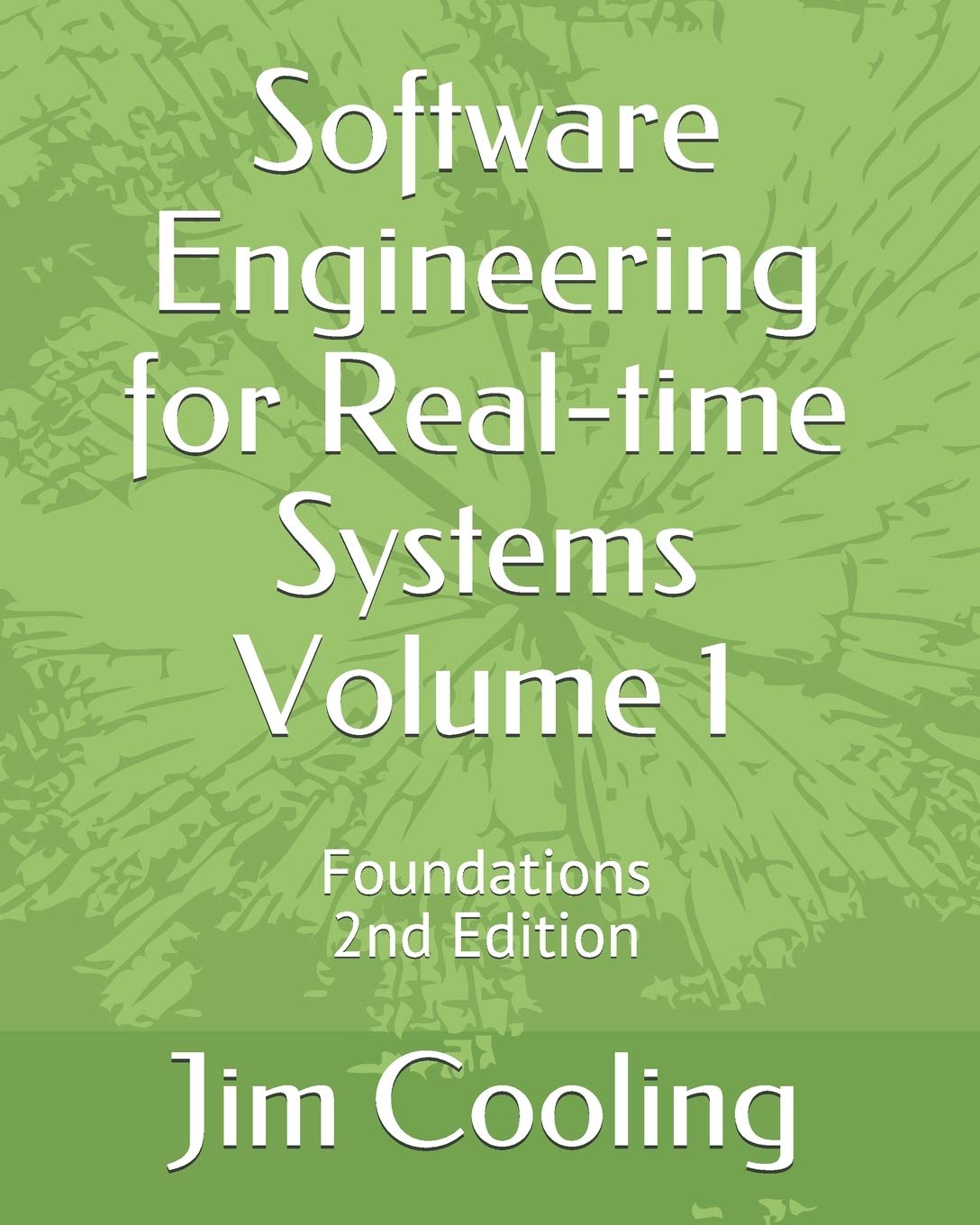 Software Engineering for Real-time Systems Volume 1: Foundations (The engineering of real-time embedded systems)
