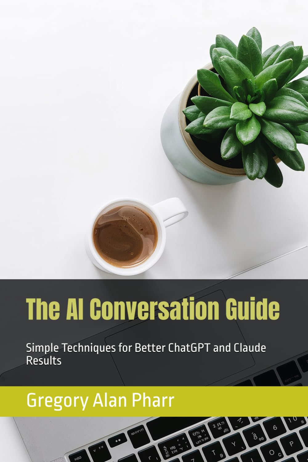 The AI Conversation Guide: Simple Techniques for Better ChatGPT and Claude Results