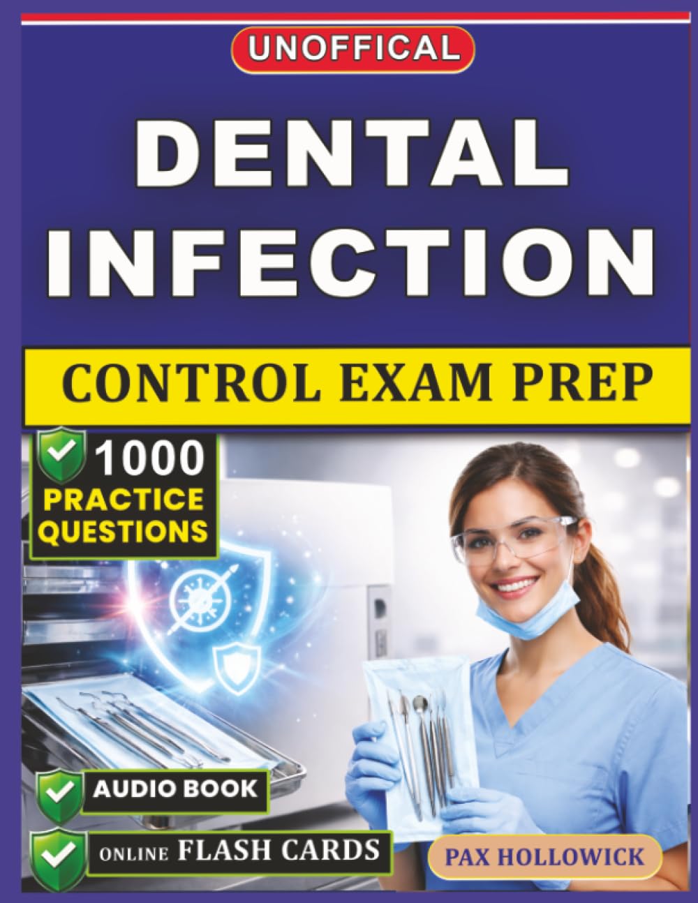 Unofficial Dental Infection Control Exam Prep: 1000 Practice Questions and Detailed Rationales for the ICE Certification to Strengthen Your Clinical Safety Standards