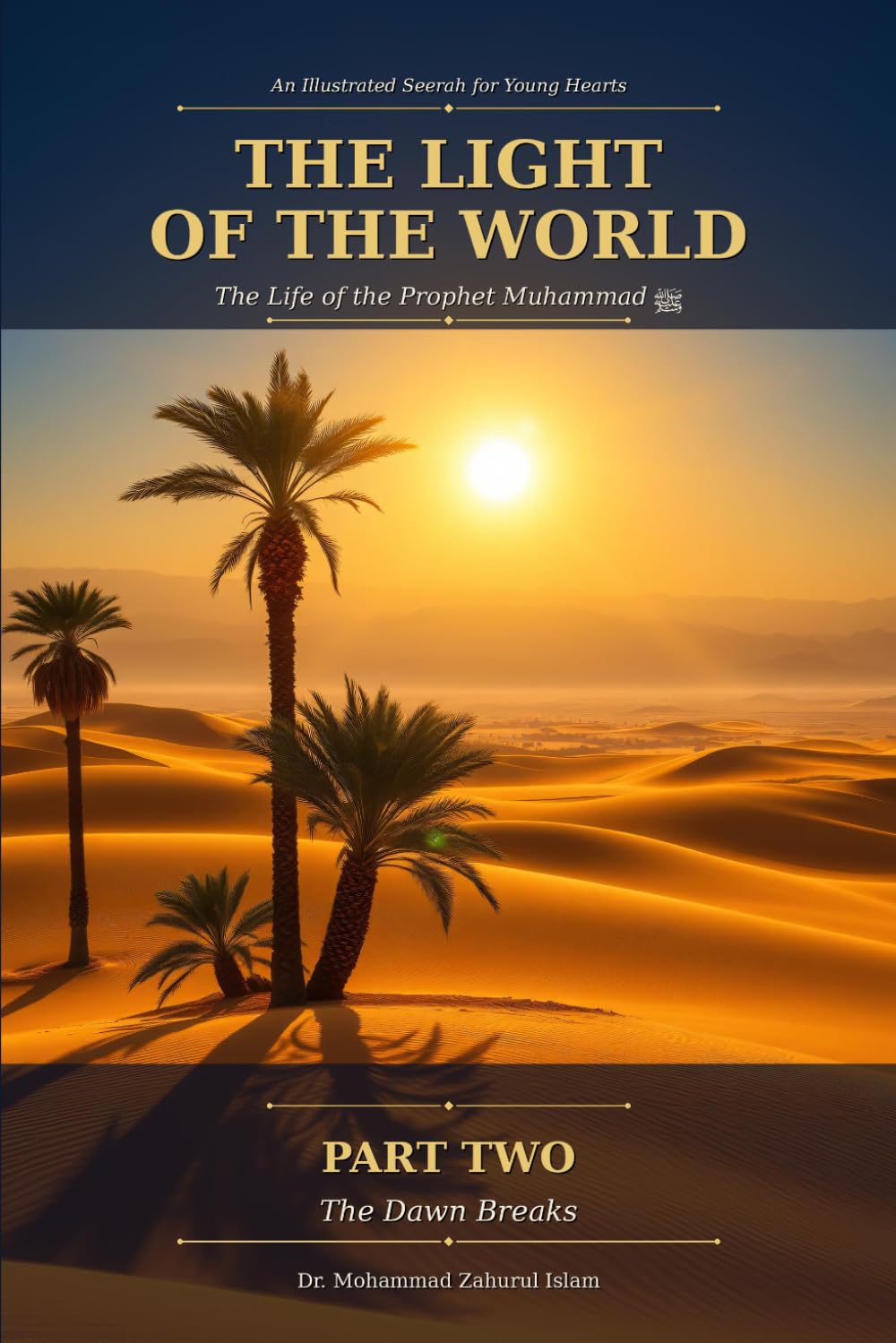 The Light of the World: The Life of the Prophet Muhammad ﷺ: Part Two · The Dawn Breaks