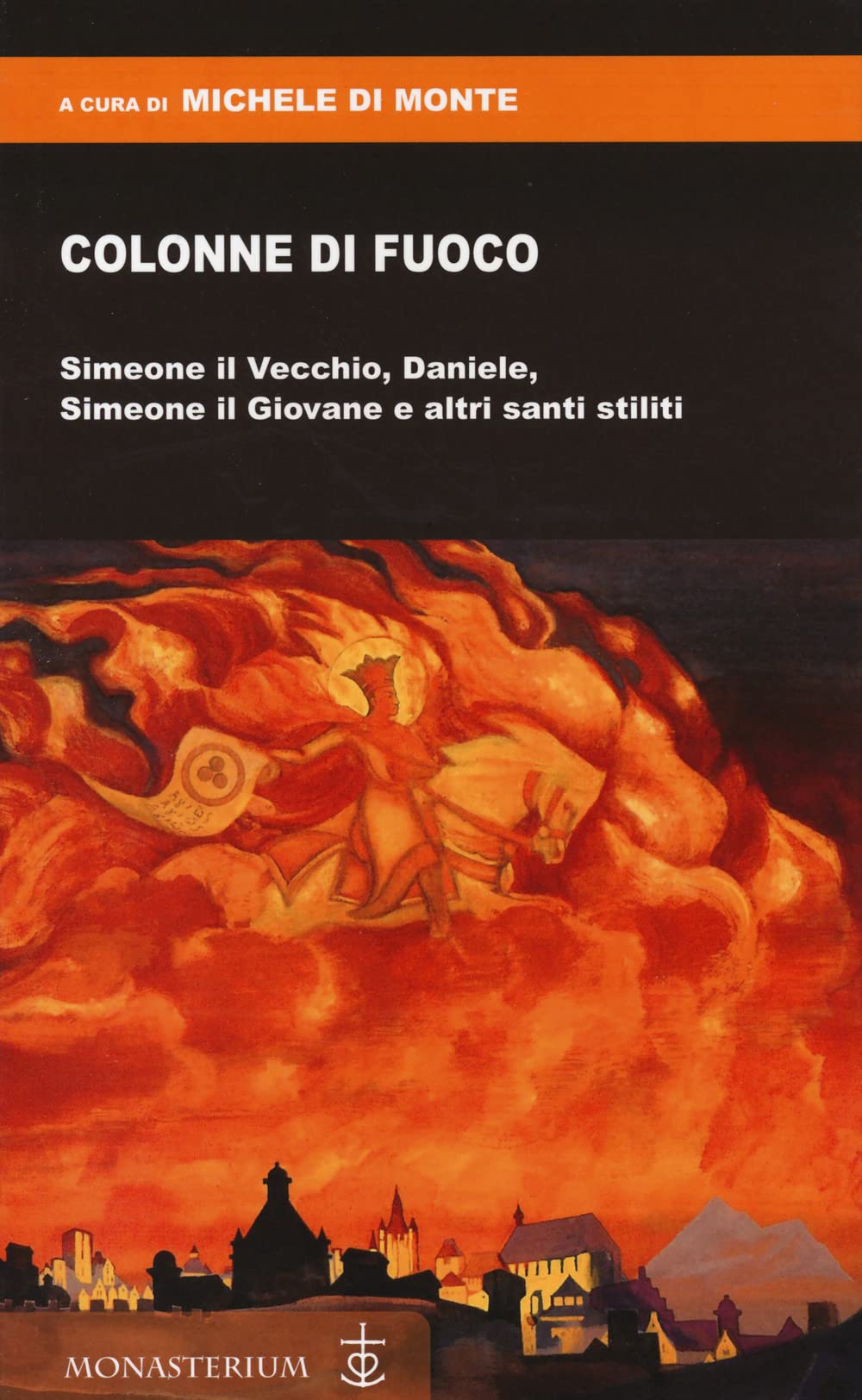 Colonne Di Fuoco. Simeone Il Vecchio, Daniele, Simeone Il Giovane E Altri Santi Stiliti - 4