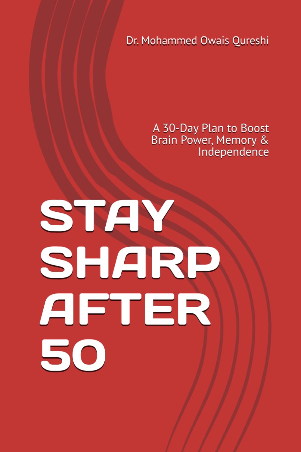 STAY SHARP AFTER 50: A 30-Day Plan to Boost Brain Power, Memory & Independence