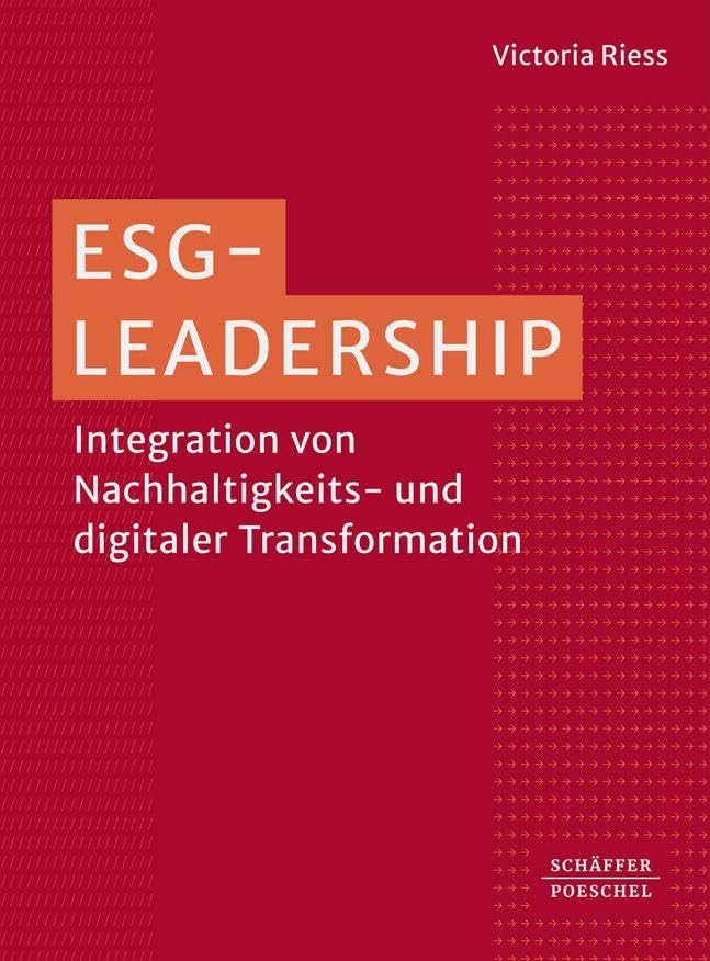 ESG-Leadership: Integration von Nachhaltigkeits- und digitaler Transformation. Mit besonderem Fokus auf Corporate Digital Responsibility, verantwortungsvollem Datenmanagement und Cybersicherheit