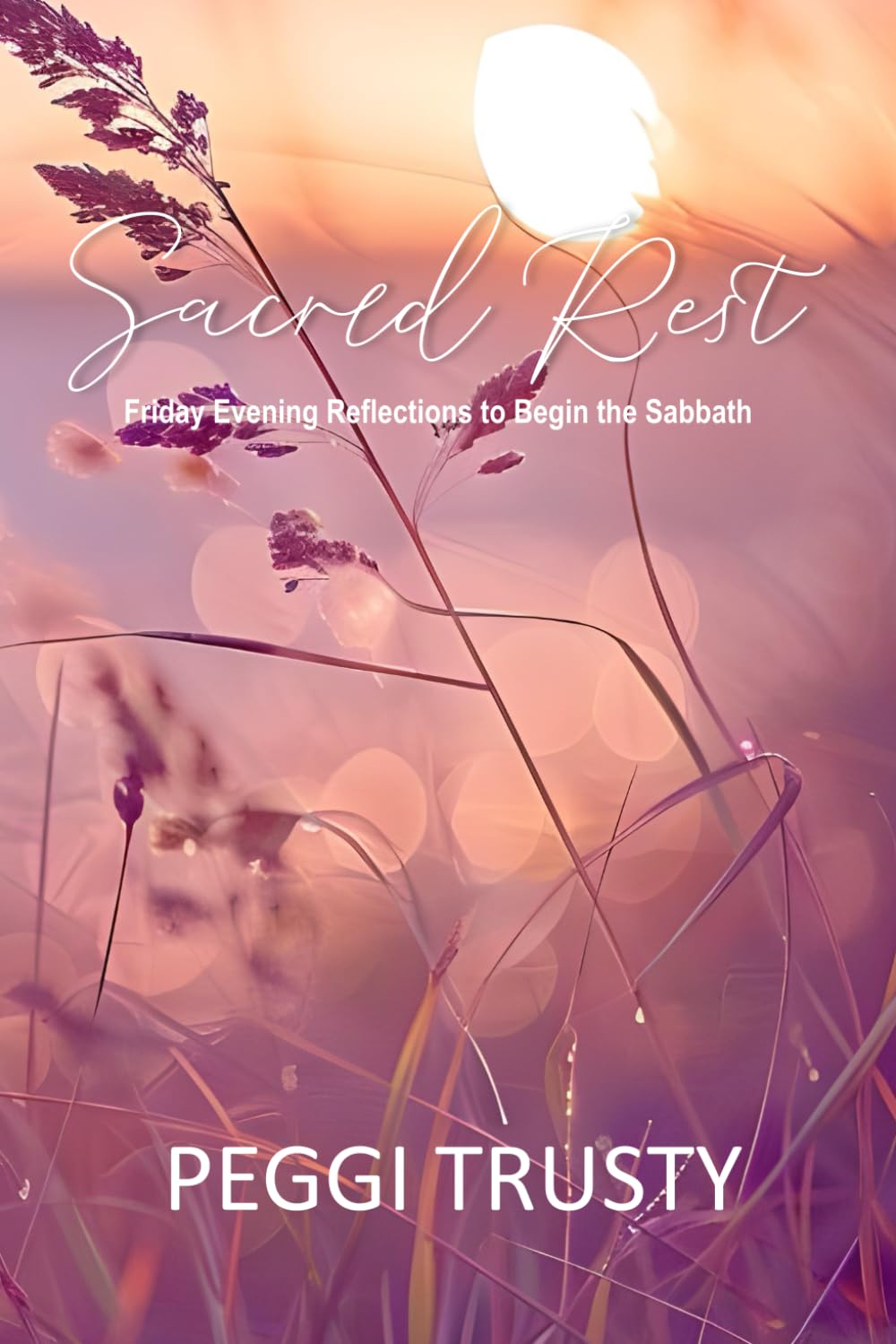 Sacred Rest: Friday Evening Reflections to Begin the Sabbath