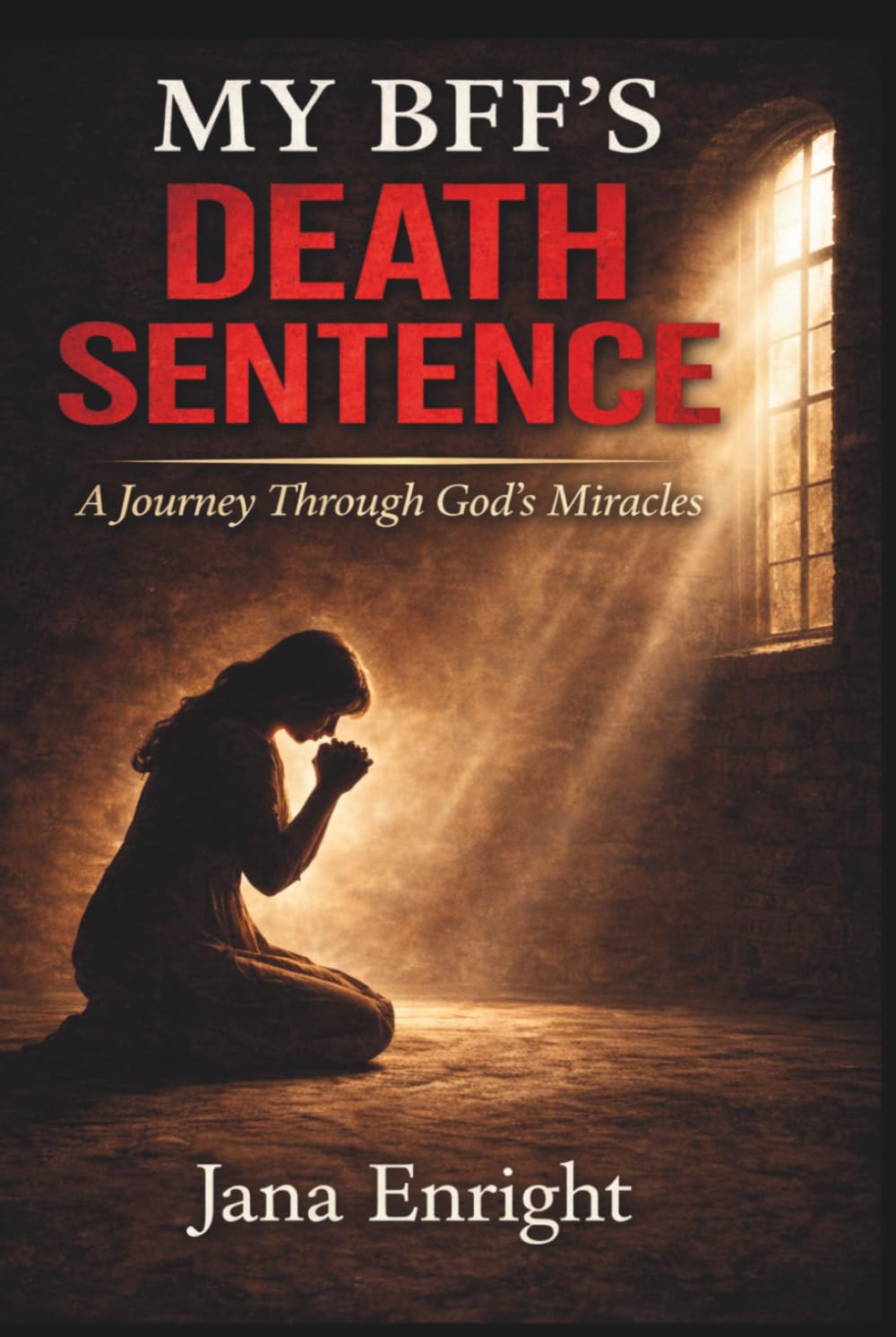 MY BFF'S DEATH SENTENCE: A JOURNEY THROUGH GOD'S MIRACLES