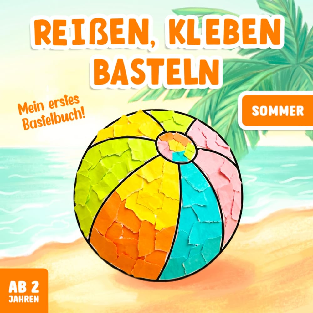 Reißen Kleben Basteln ab 2 Jahre - Sommer: Bastelbuch für Mädchen und Jungen – Mit farbigen Bastelvorlagen – Fördert Kreativität und Feinmotorik