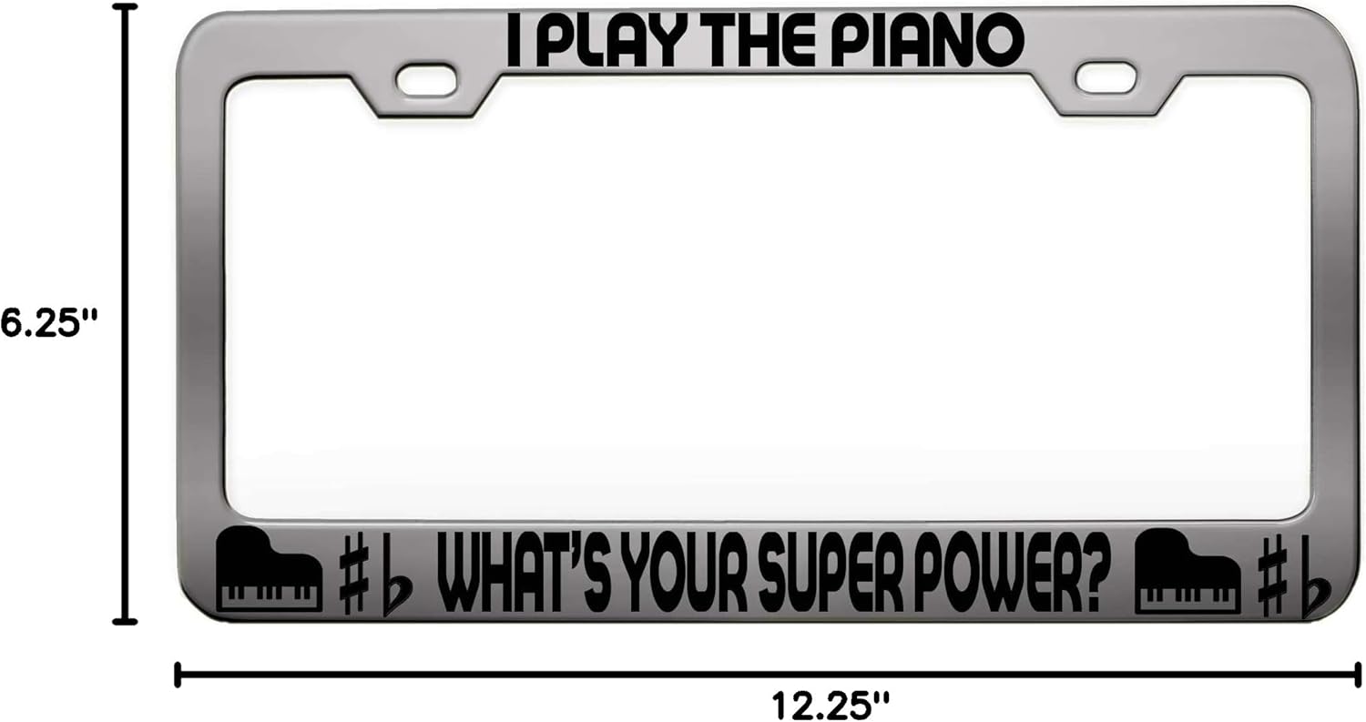 I Play The Piano What’S Your Super Power Music Instruments Steel Metal Chrome License Tag Holder License Plate Frame, H7