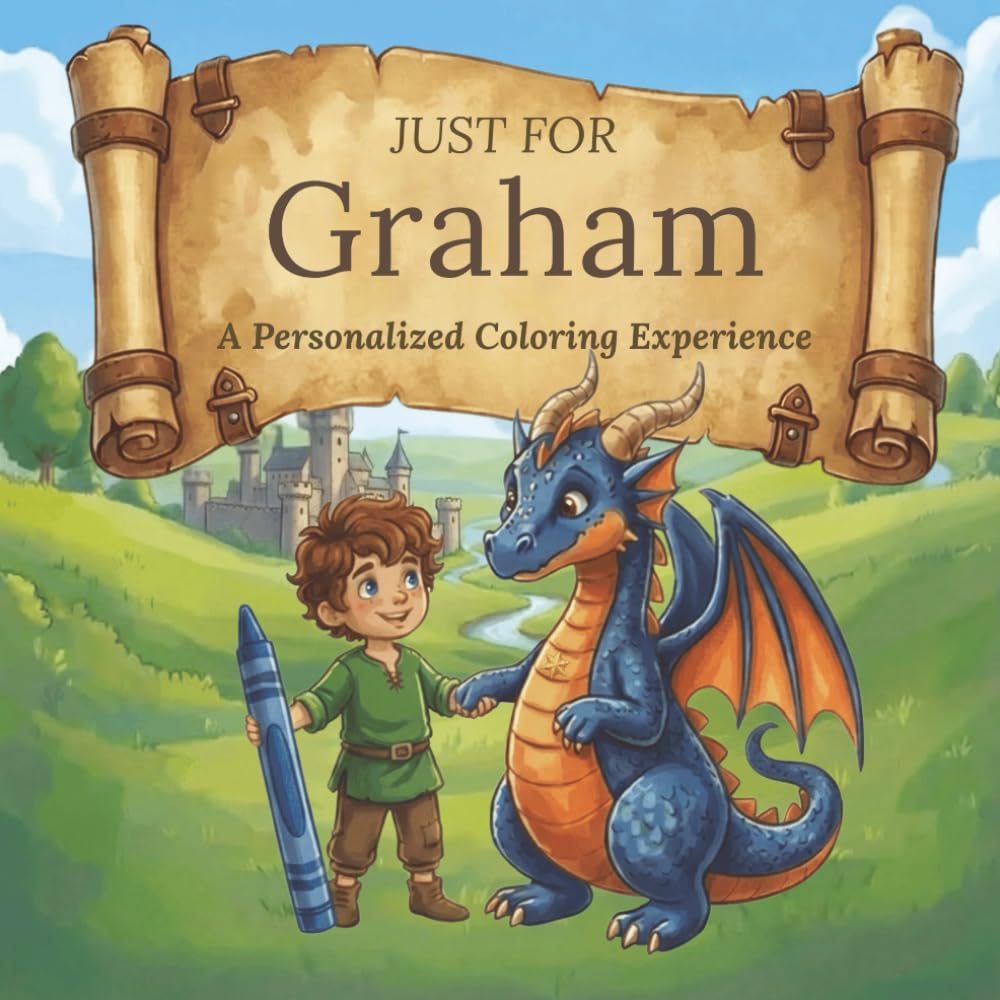 Just for Graham: A Personalized Coloring Experience: 50 total coloring pages | 28 coloring pages featuring Graham's name | 22 coloring pages themed for boys (Personalized Coloring Book Series)