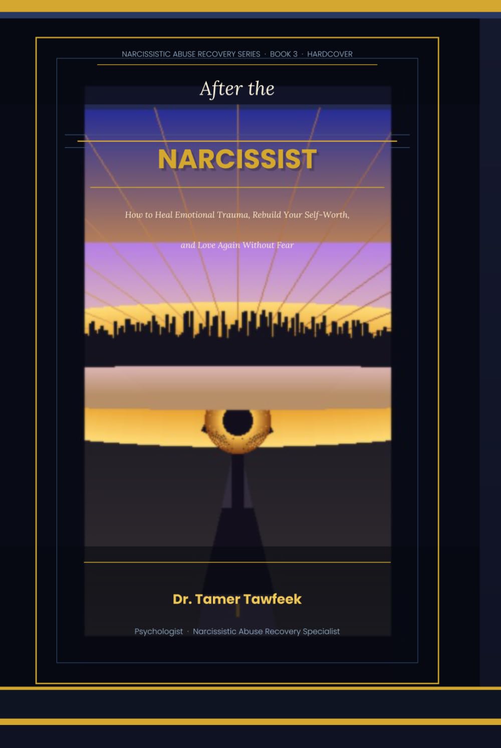 After the Narcissist: How to Heal Emotional Trauma, Rebuild Your Self-Worth, and Love Again Without Fear: How to Heal Emotional Trauma, Rebuild Your ... Fear (Narcissistic Abuse Recovery Series)