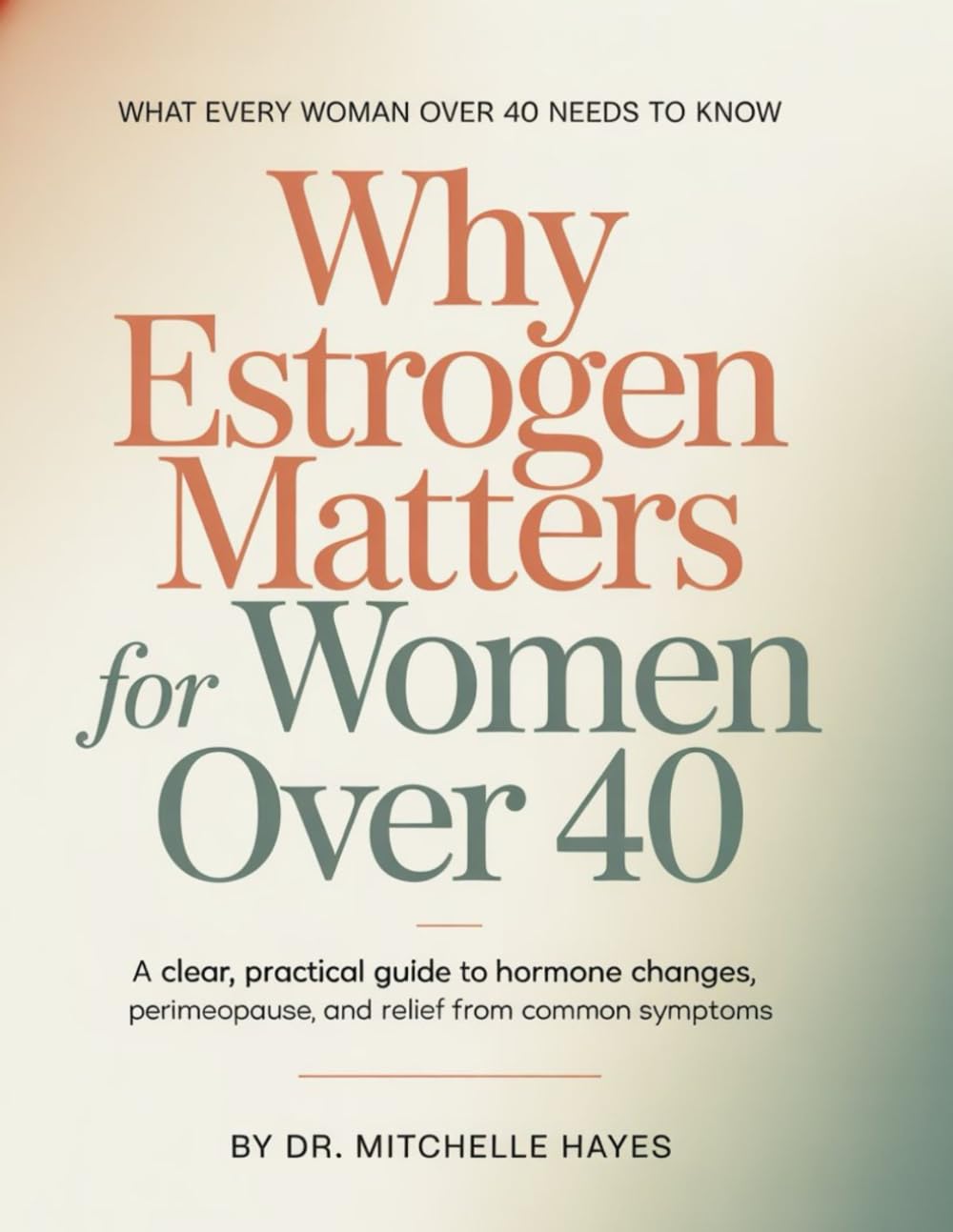 Why Estrogen Matters For Women Over 40: A Clear, Practical Guide to Hormone Changes, Perimenopause, and Relief from Common Symptoms: 1 (ESTROGEN RESET SERIES)