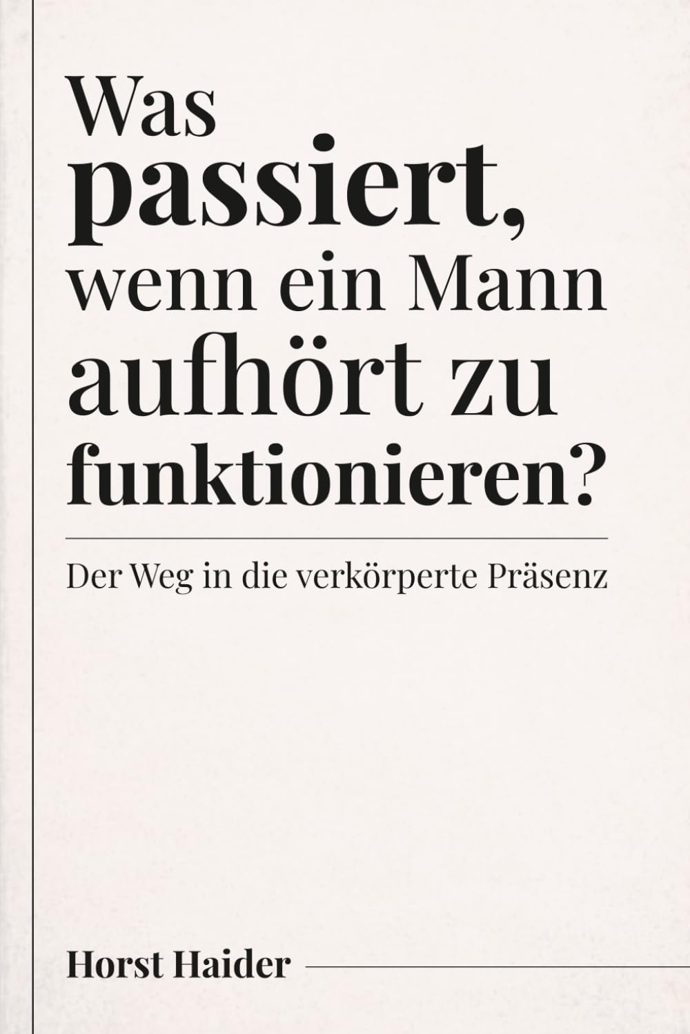 Was passiert, wenn ein Mann aufhört zu funktionieren?: Der Weg in die verkörperte Präsenz