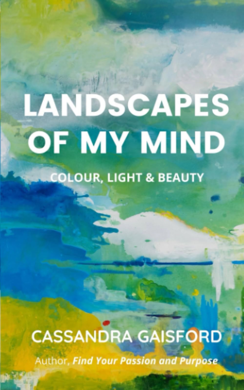 Landscapes of My Mind: Colour, Light & Beauty (The Joyful Artist)