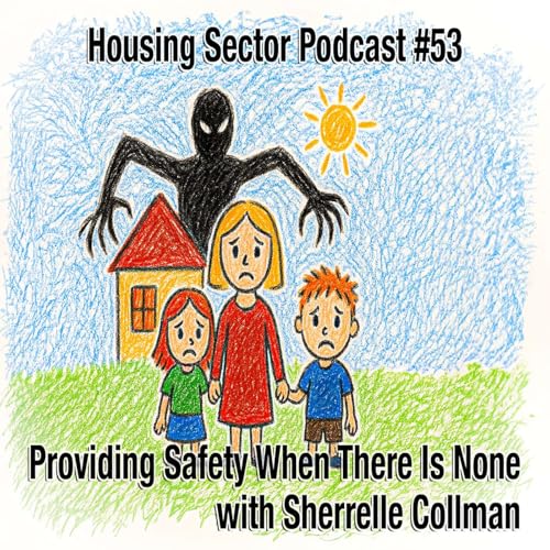 『The Housing Sector Podcast #53 – Providing Safety When There Is None』のカバーアート