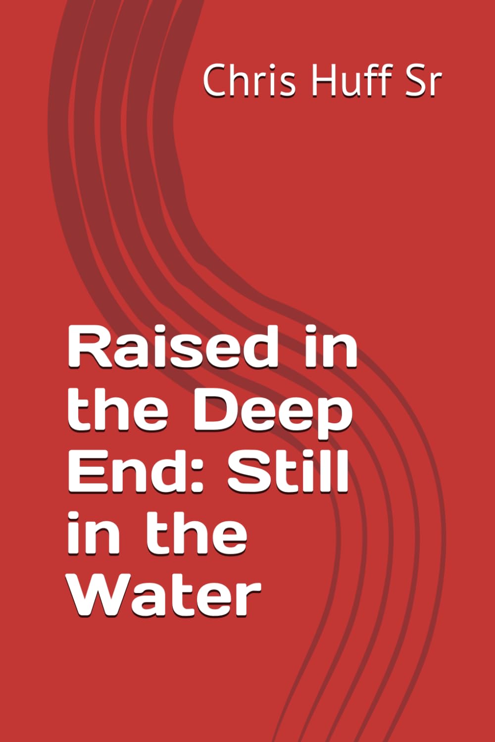 Raised in the Deep End: Still in the Water: How I Learned to Let Go, Trust God, and Break the Cycle