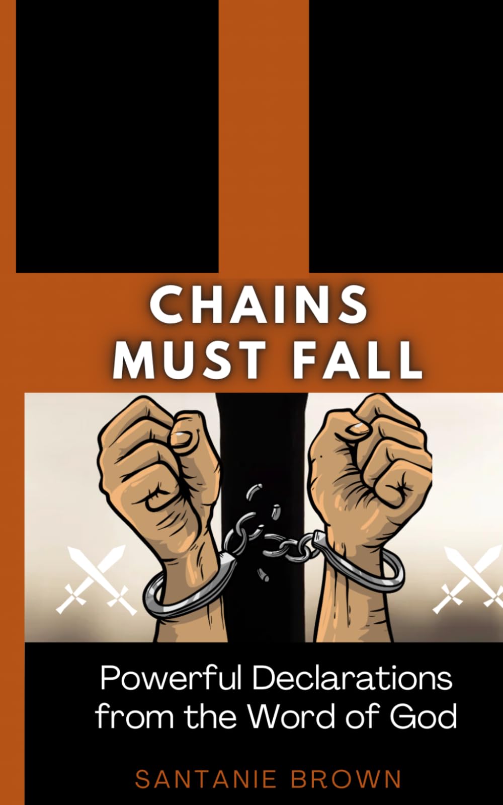 Chains Must Fall: Powerful Declarations from the Word of God