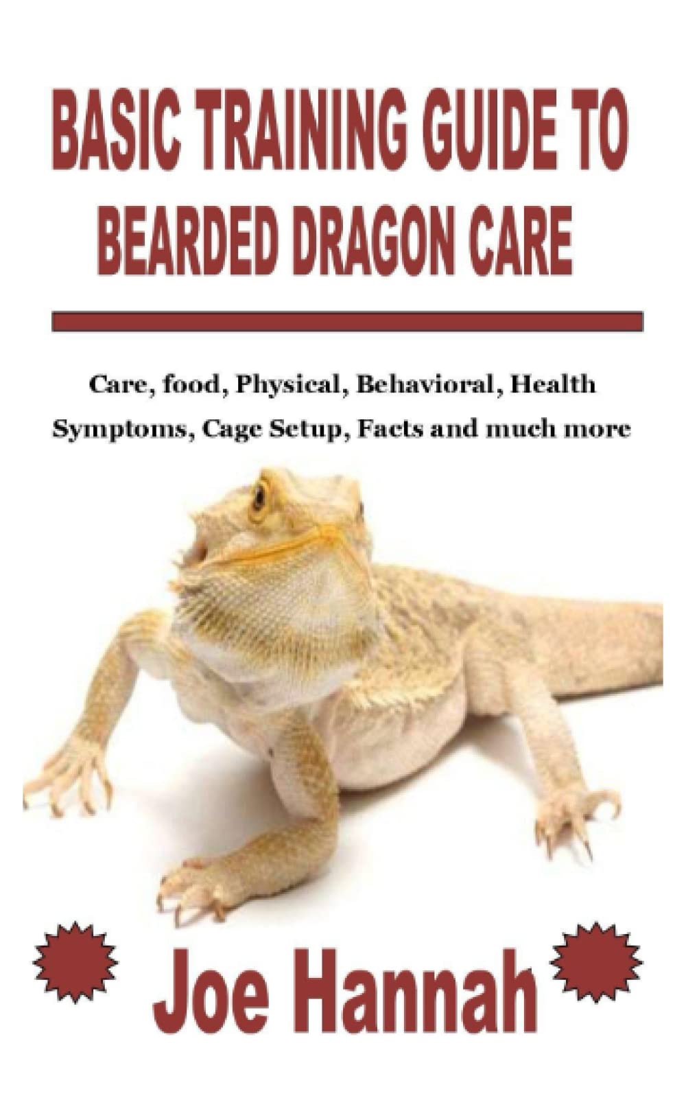 Buy BASIC TRAINING GUIDE TO BEARDED DRAGON CARE Care, food, Physical, Behavioral, Symptoms