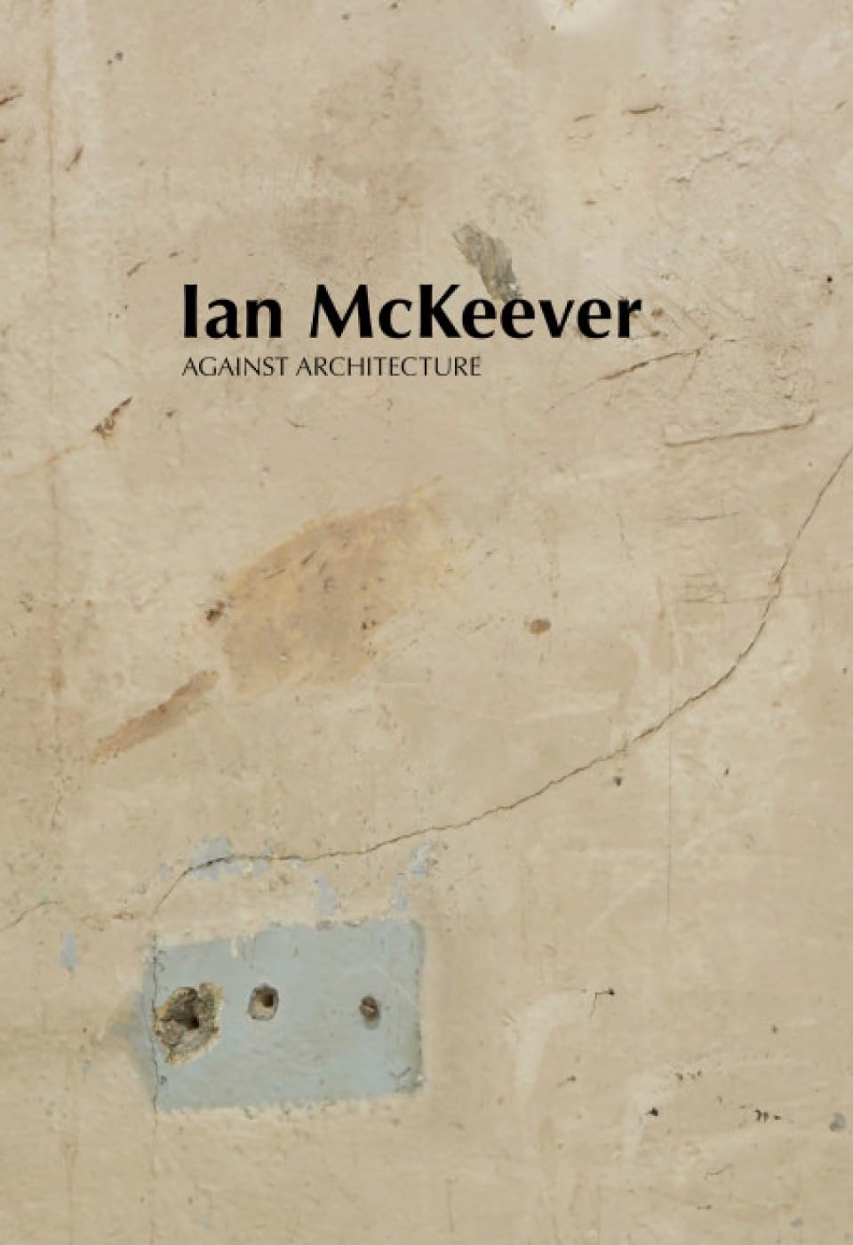 Ian McKeever  Against Architecture.by McKeever, Prince, McClean, Hubbard New**