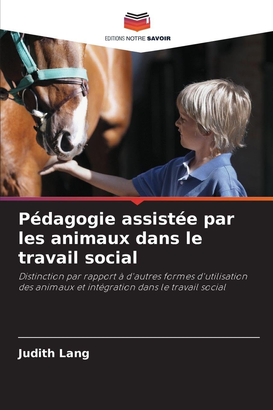 Pédagogie assistée par les animaux dans le travail social: Distinction par rapport à d'autres formes d'utilisation des animaux et intégration dans le travail social
