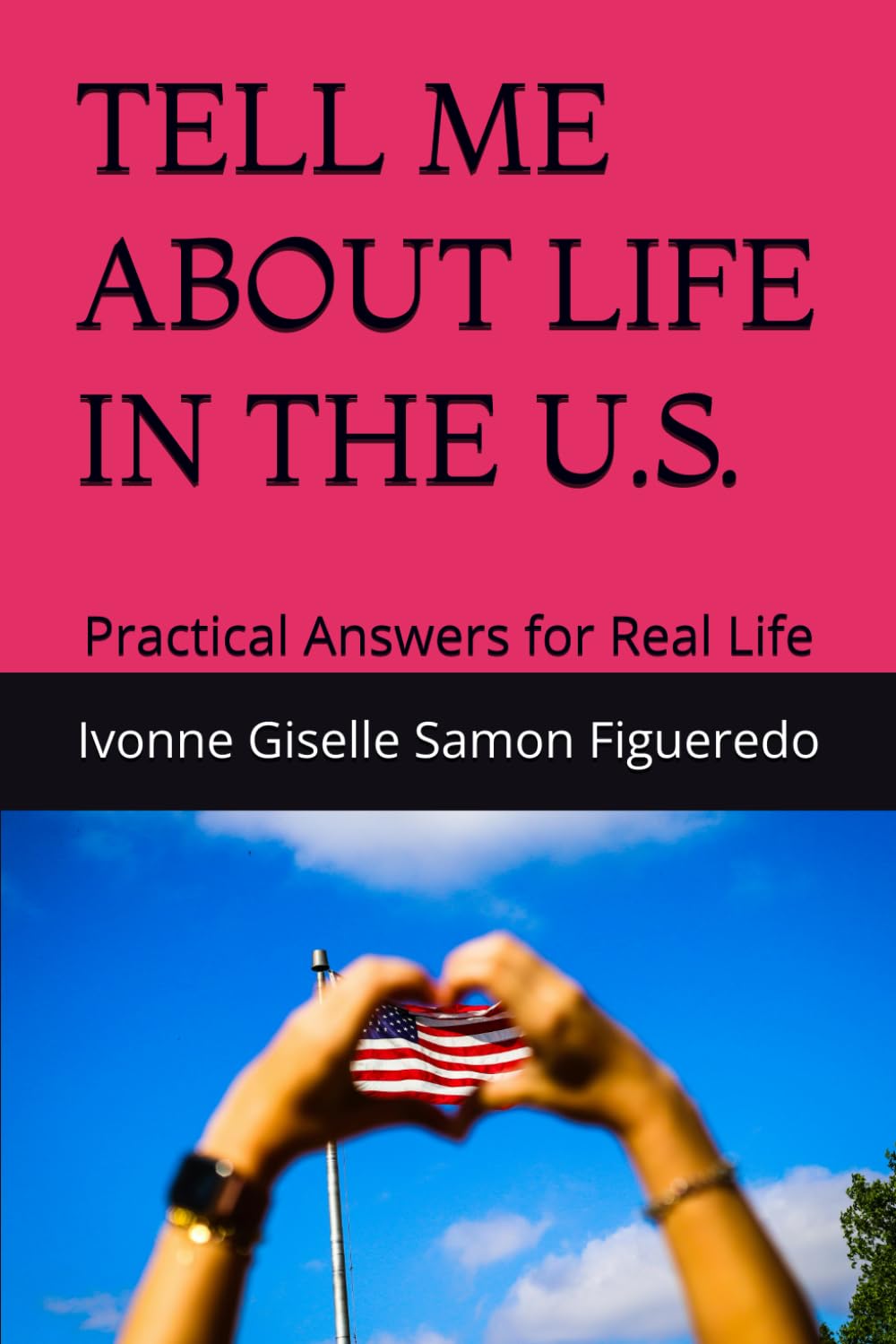 TELL ME ABOUT LIFE IN THE U.S.: Practical Answers for Real Life (Tell Me About: Practical Life Guides)