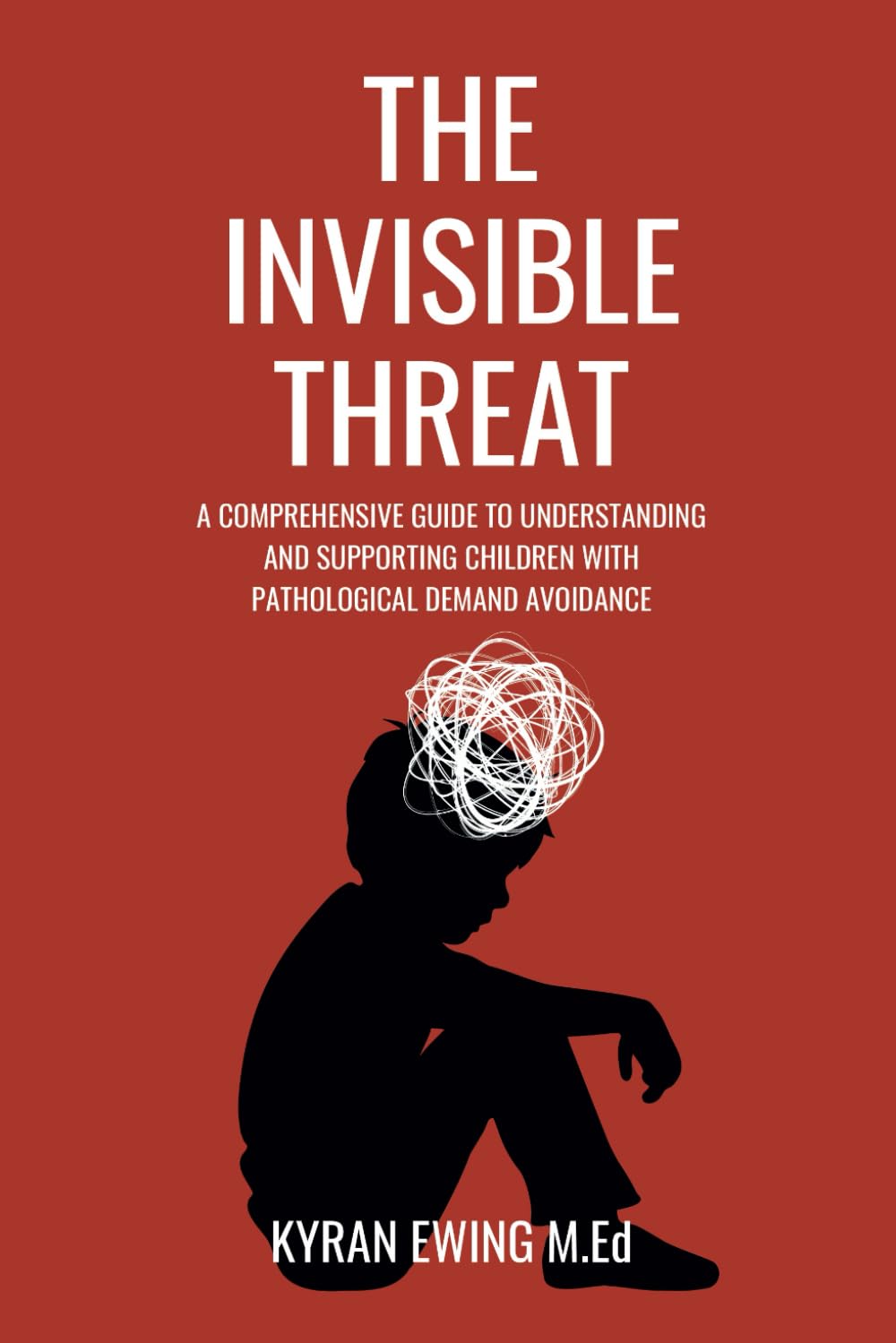 The Invisible Threat - Simplified Print Version: A Comprehensive Guide to Understanding and Supporting Children With Pathological Demand Avoidance (The Invisible Series)