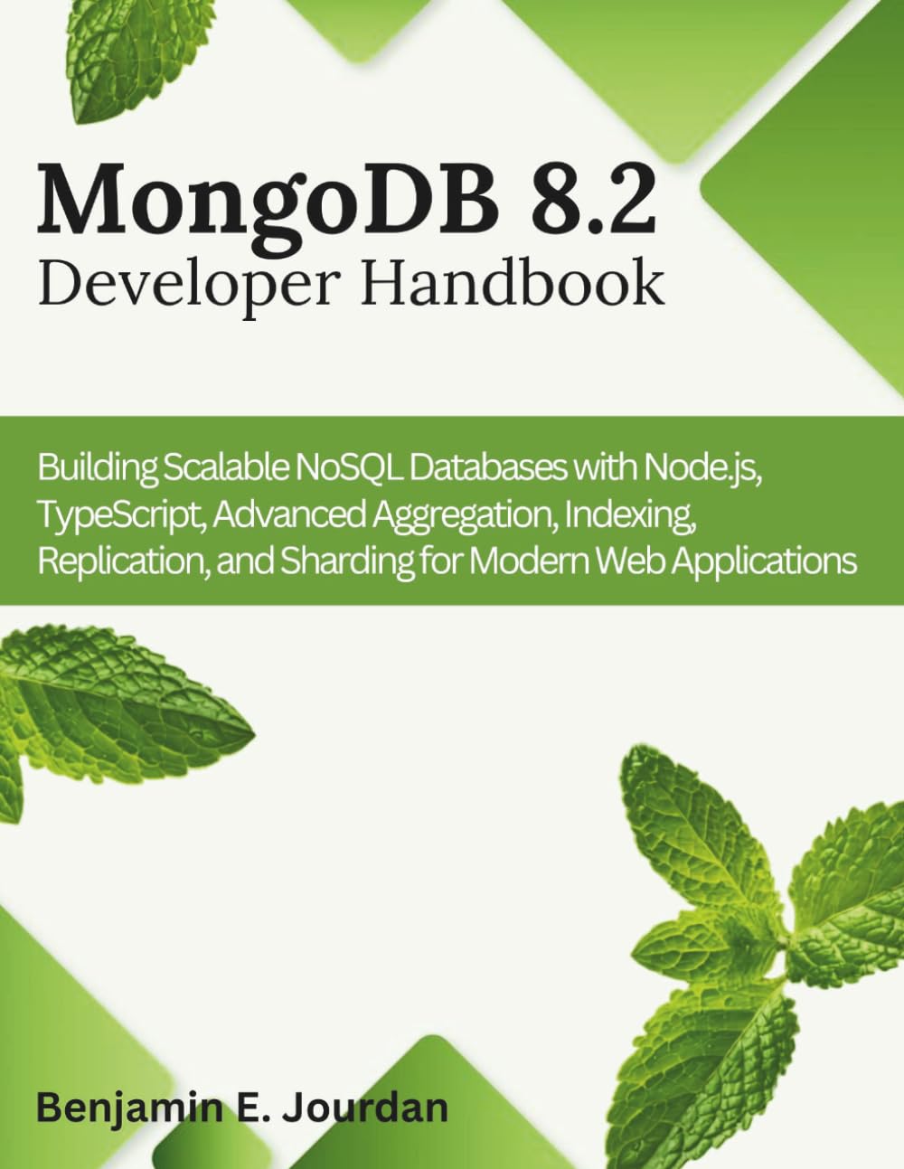 MongoDB 8.2 Developer Handbook: Building Scalable NoSQL Databases with Node.js, TypeScript, Advanced Aggregation, Indexing, Replication, and Sharding ... 9 (Engineering and design software books)