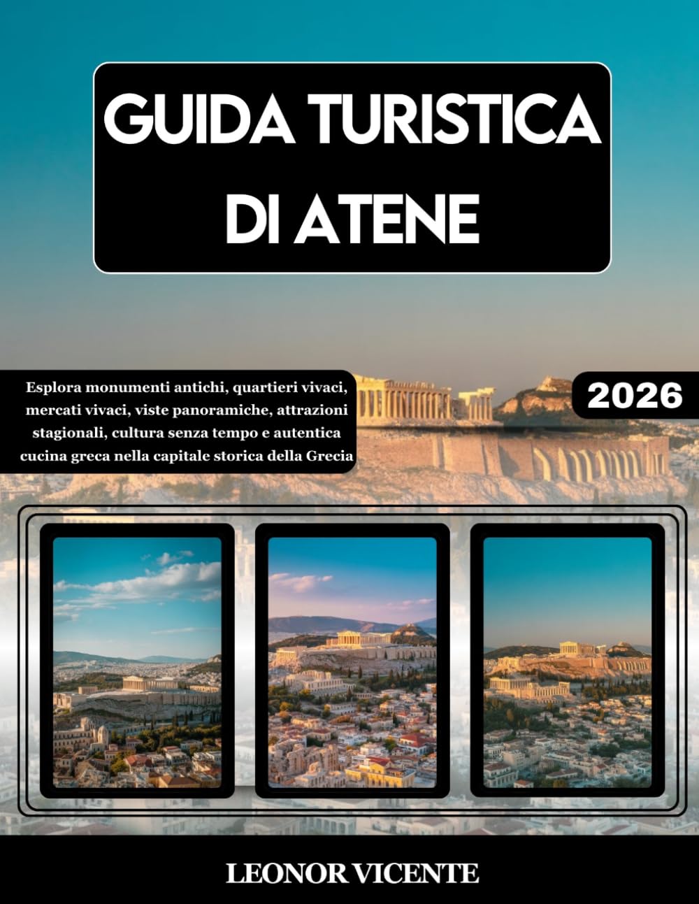 GUIDA TURISTICA DI ATENE 2026: Esplora monumenti antichi, quartieri vivaci, mercati vivaci, viste panoramiche, attrazioni stagionali, cultura senza ... greca nella capitale storica della Grecia