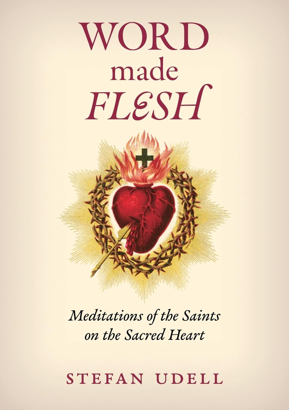 Word Made Flesh: Meditations of the Saints on the Sacred Heart