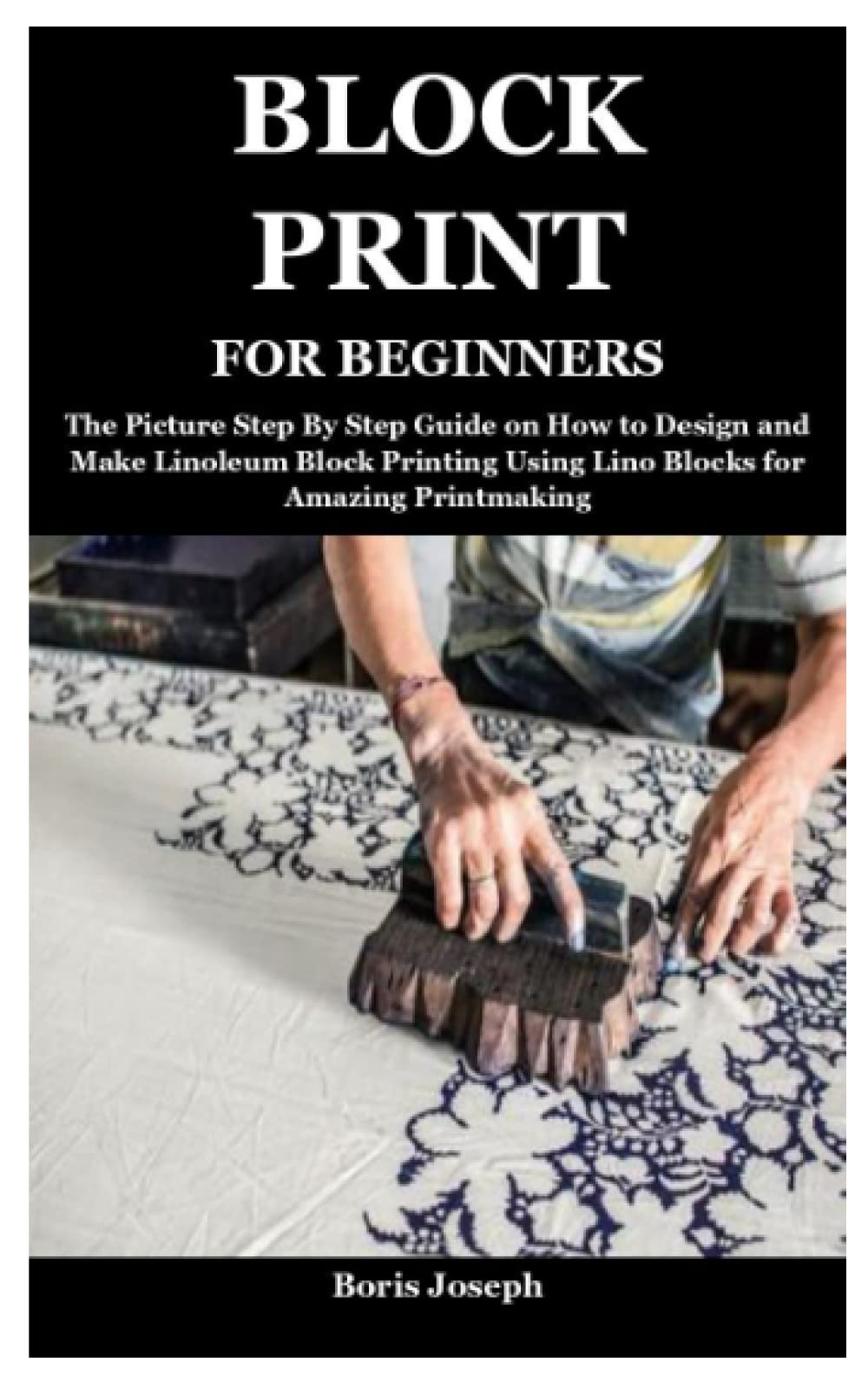 Buy BLOCK PRINT FOR BEGINNERS The Picture Step By Step Guide on How to