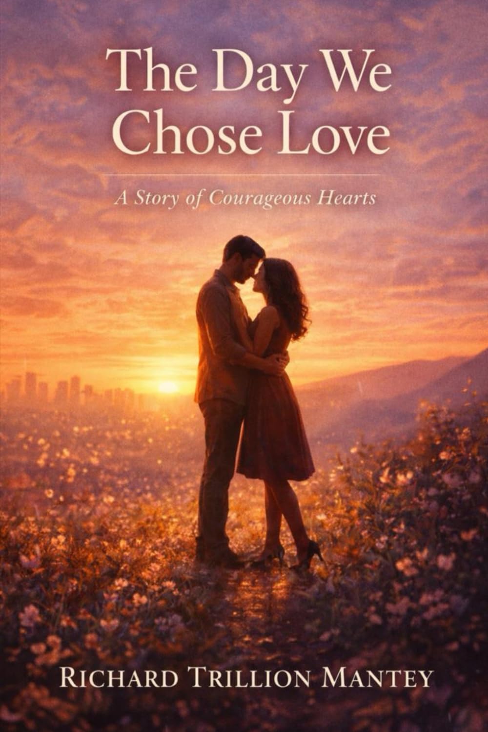 The Day We Chose Love: A Story Of Courageous Hearts