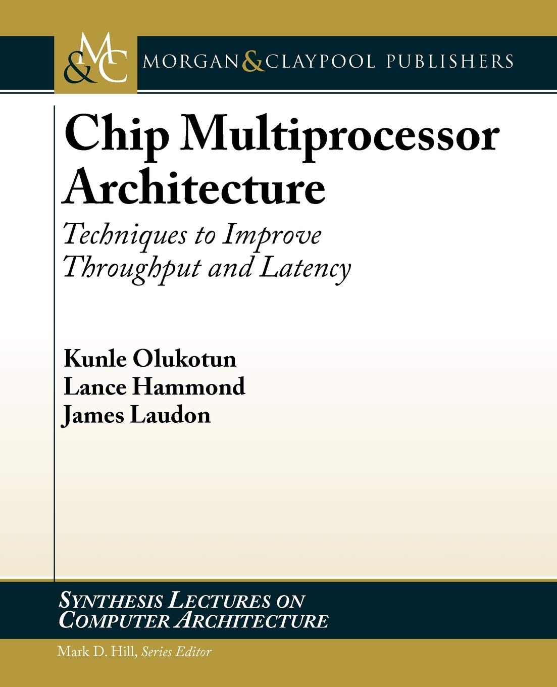 Chip Multiprocessor Architecture: Techniques to Improve Throughput and Latency