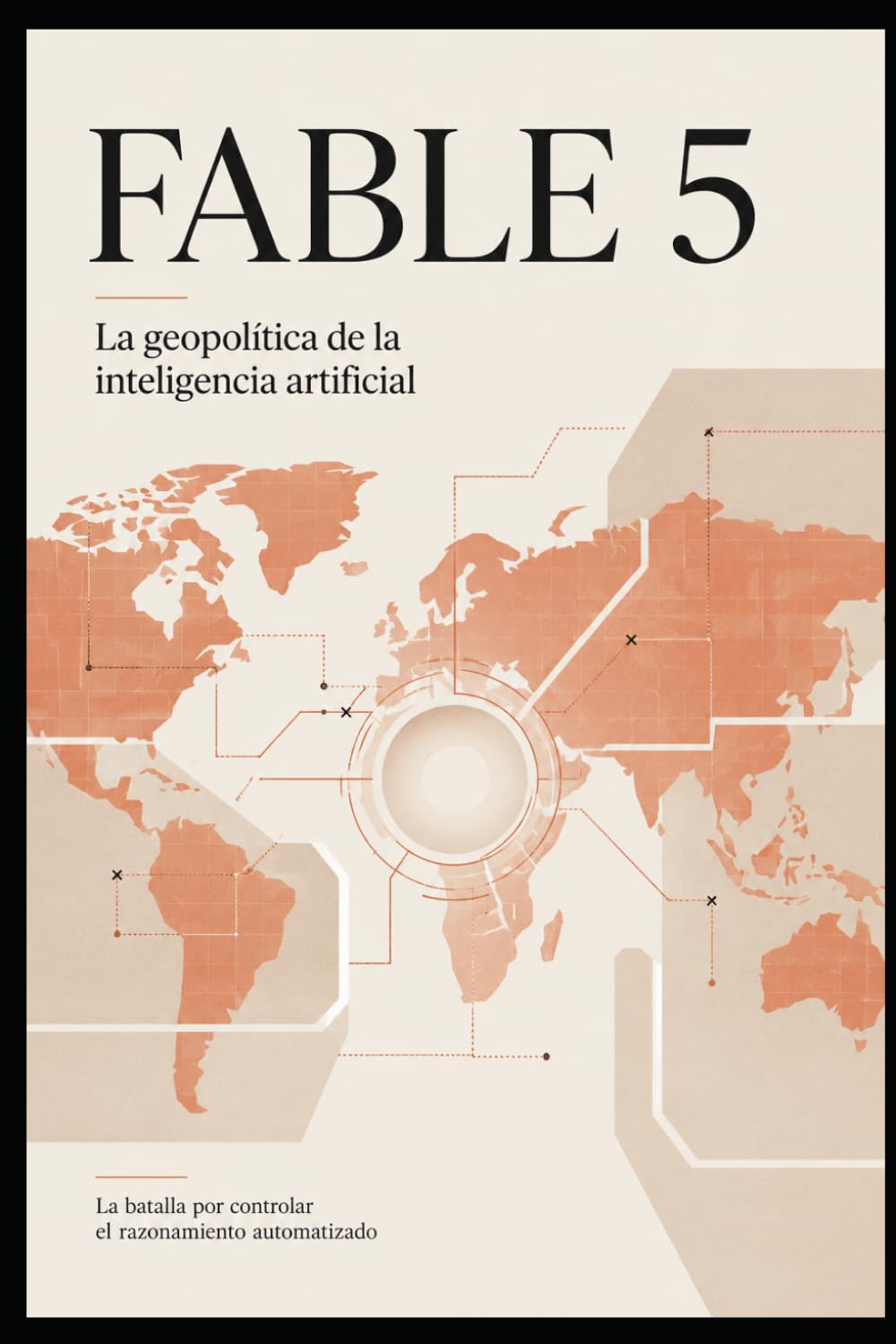 FABLE 5 · SOBERANÍA COGNITIVA: La geopolítica de la inteligencia artificial y la batalla por controlar el razonamiento automatizado