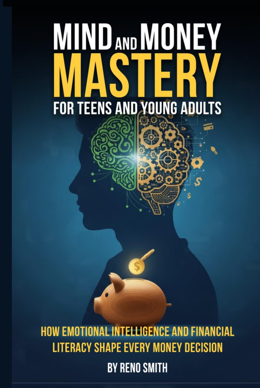 Mind and Money Mastery for Teens and Young Adults: How Emotional Intelligence and Financial Literacy Shape Every Money Decision
