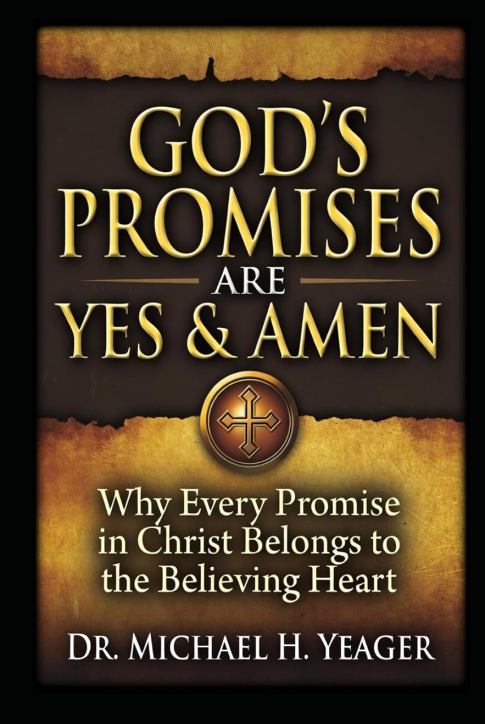GOD'S PROMISES ARE YES & AMEN: Why Every Promise in Christ Belongs to the Believing Heart