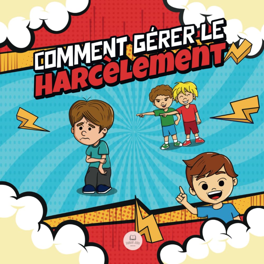 Comment Gérer le Harcèlement: Un Guide Pratique pour Enfants sur la Façon de Repérer et Arrêter le Harcèlement (Livres illustrés pour enfants)