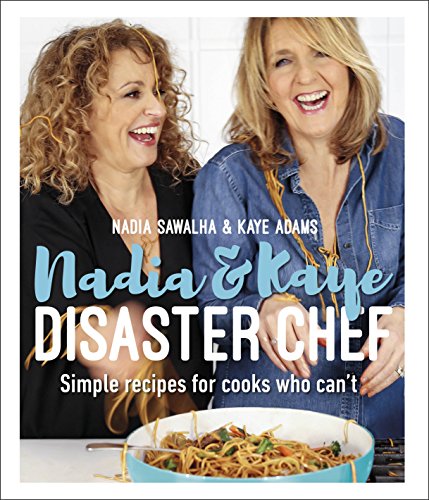 Télécharger Nadia and Kaye Disaster Chef: Simple Recipes for Cooks Who Can't (English Edition) Francais PDF
