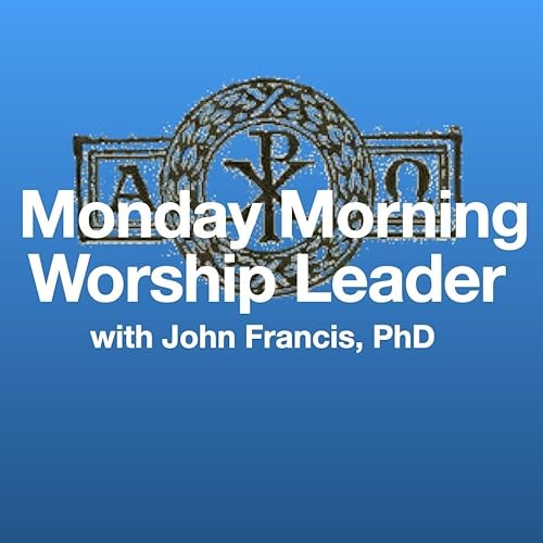 Monday Morning Worship Leader Podcast Por John Francis PhD arte de portada