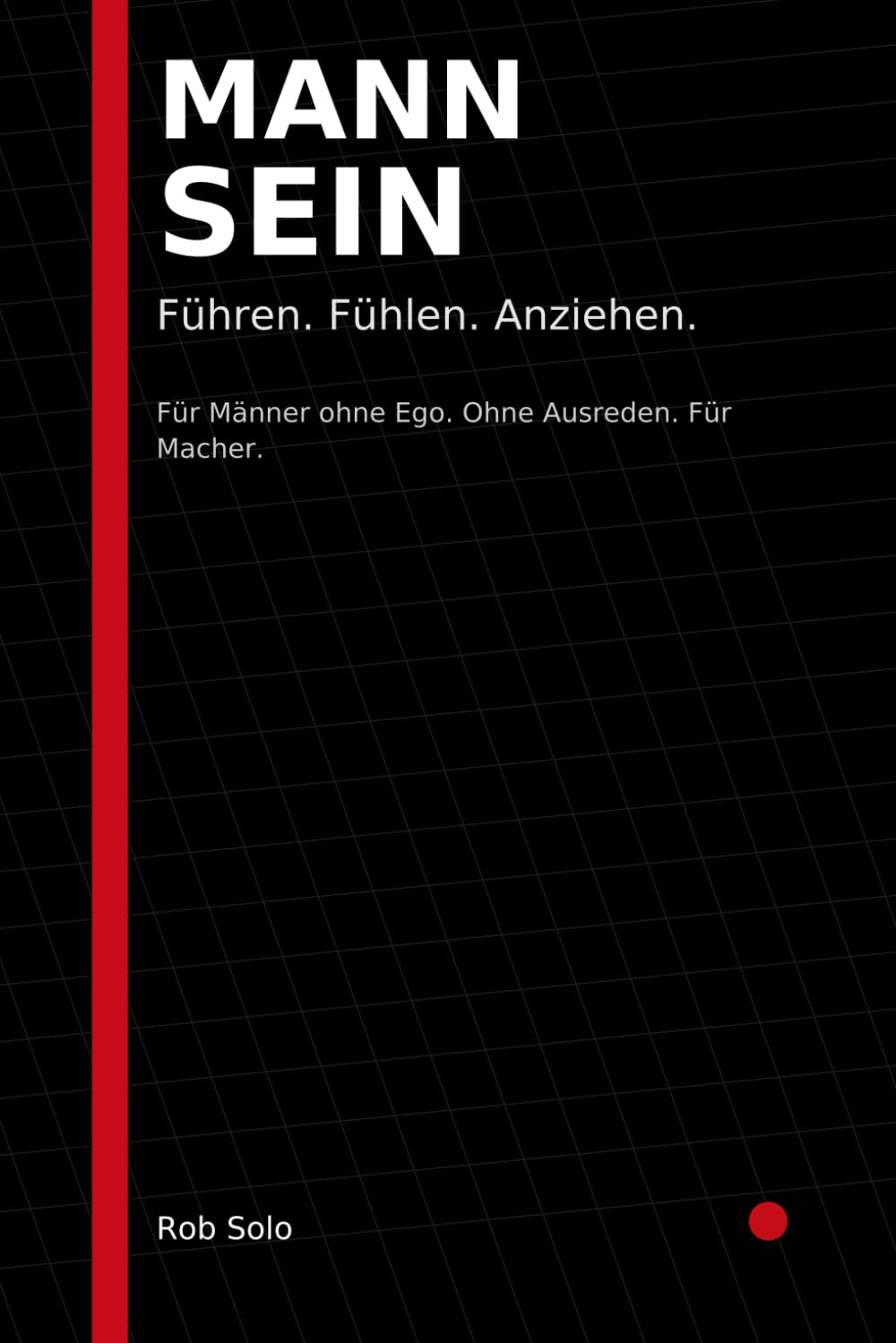 MANN SEIN: Führen. Fühlen. Anziehen.