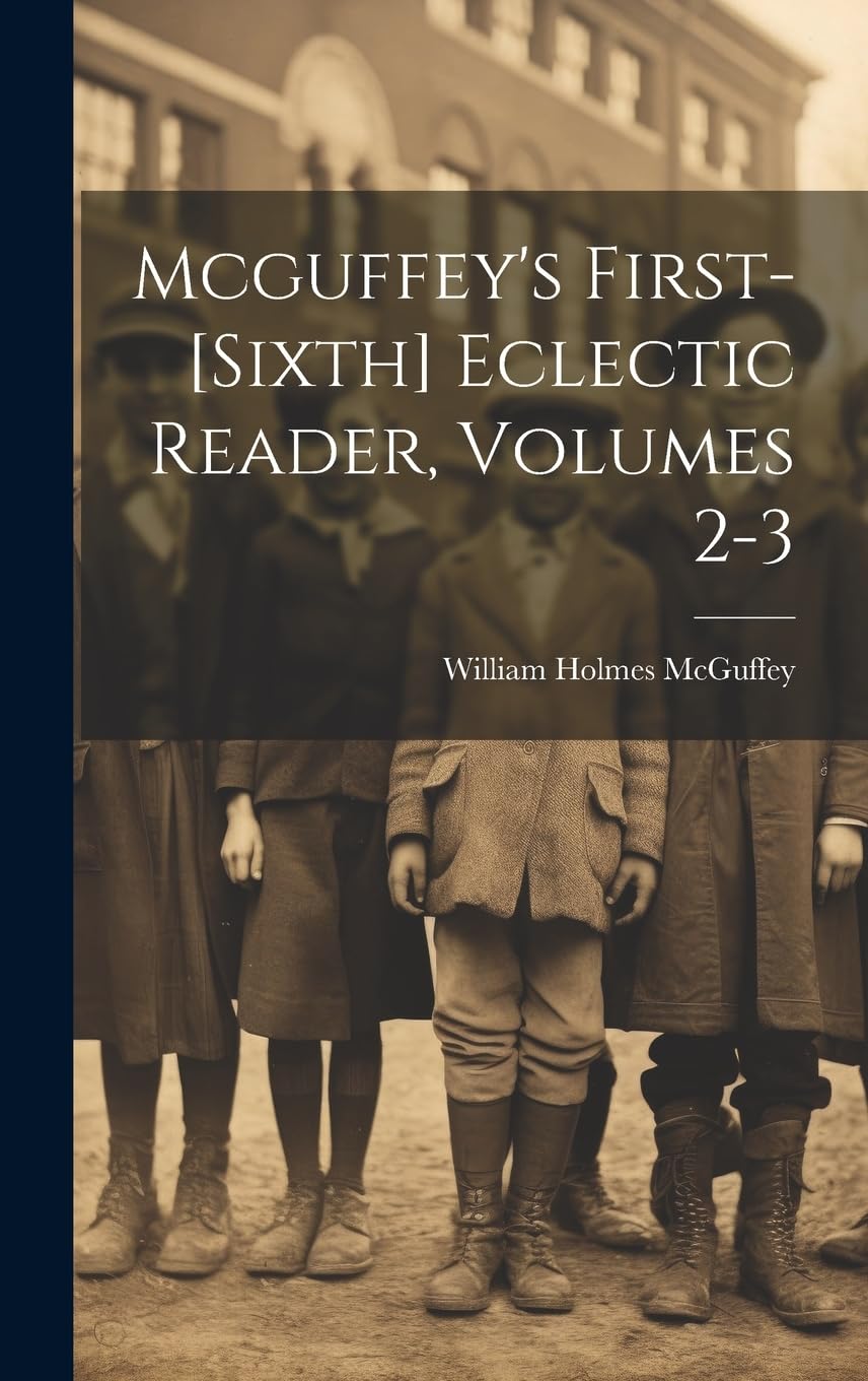 Mcguffey's First-[sixth] Eclectic Reader, Volumes