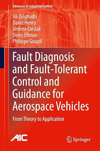 Fault Diagnosis and Fault-Tolerant Control and Guidance for Aerospace Vehicles: From Theory to Application (Advances in Industrial Control)