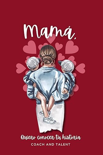 Mamá, Quiero Conocer Tu Historia: Háblame de Ti y Tus Recuerdos Familiares | Conoce La Vida de tu Madre | Original Regalo para Mamá en Navidades, Día de la Madre o Cumpleaños (Spanish Edition)