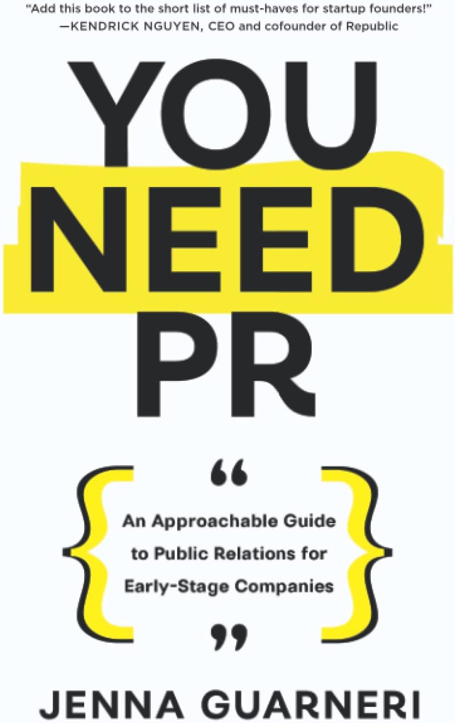 You Need PR: An Approachable Guide to Public Relations for Early-Stage Companies