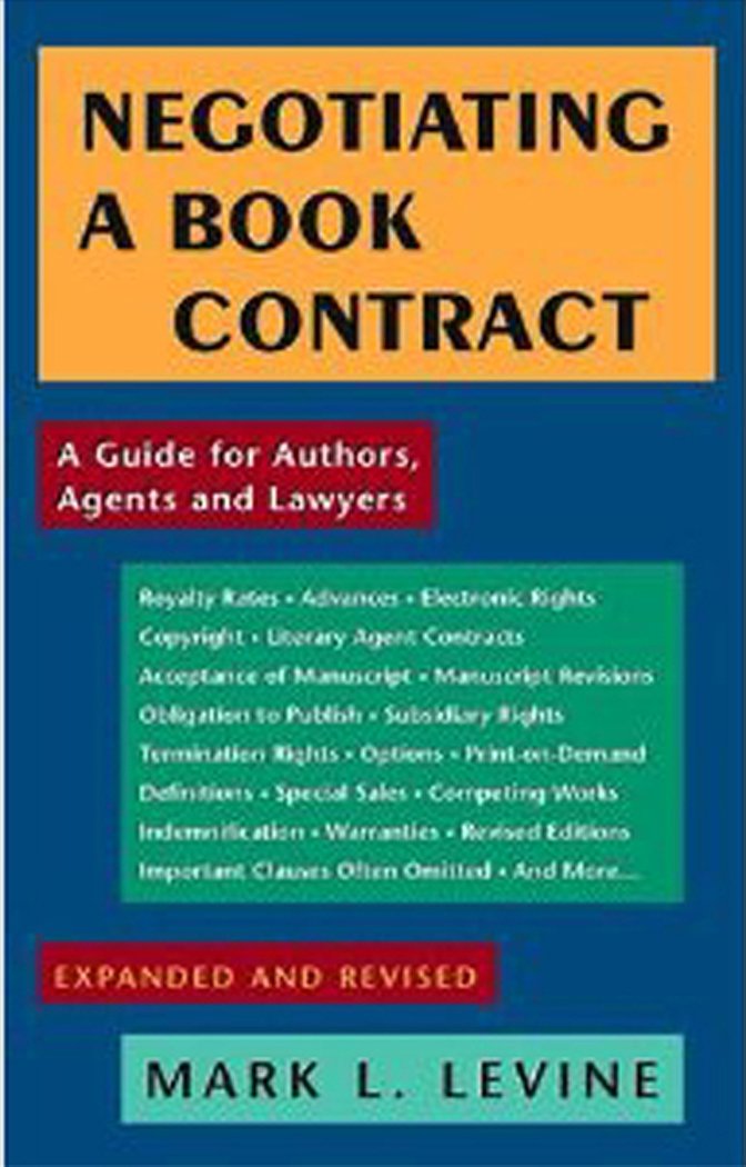 Negotiating a Book Contract A Guide for Authors, Agents and Lawyers Levine, Mark