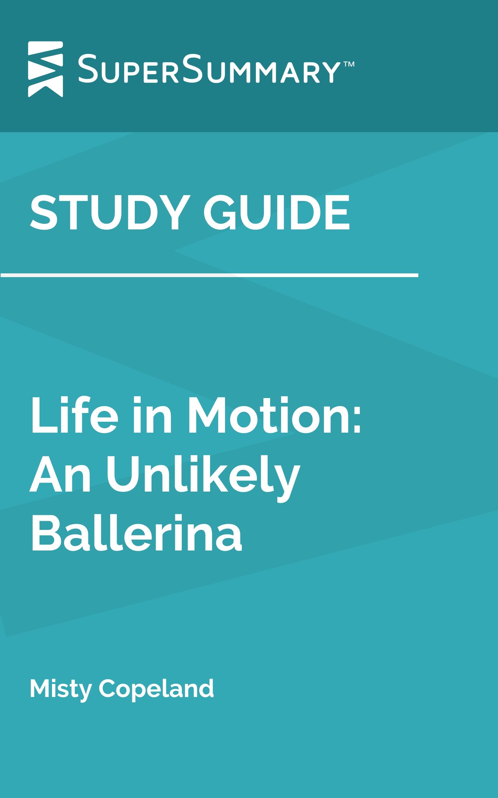 Study Guide: Life in Motion: An Unlikely Ballerina by Misty Copeland (SuperSummary)