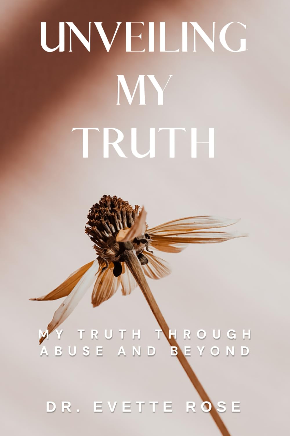 Unveiling My Truth: My Truth Through Abuse and Beyond