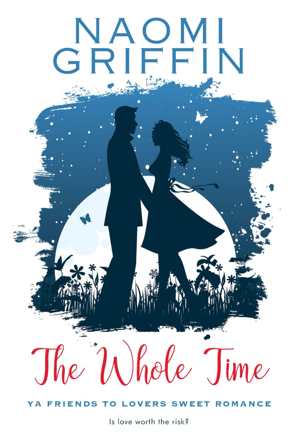 The Whole Time: YA Friends to Lovers Sweet Romance